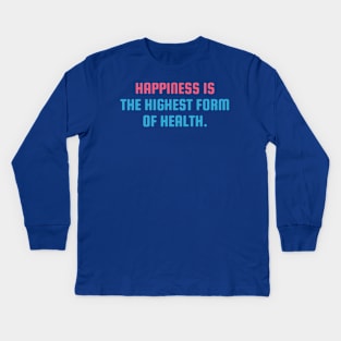 Happiness Is the highest form of health Kids Long Sleeve T-Shirt